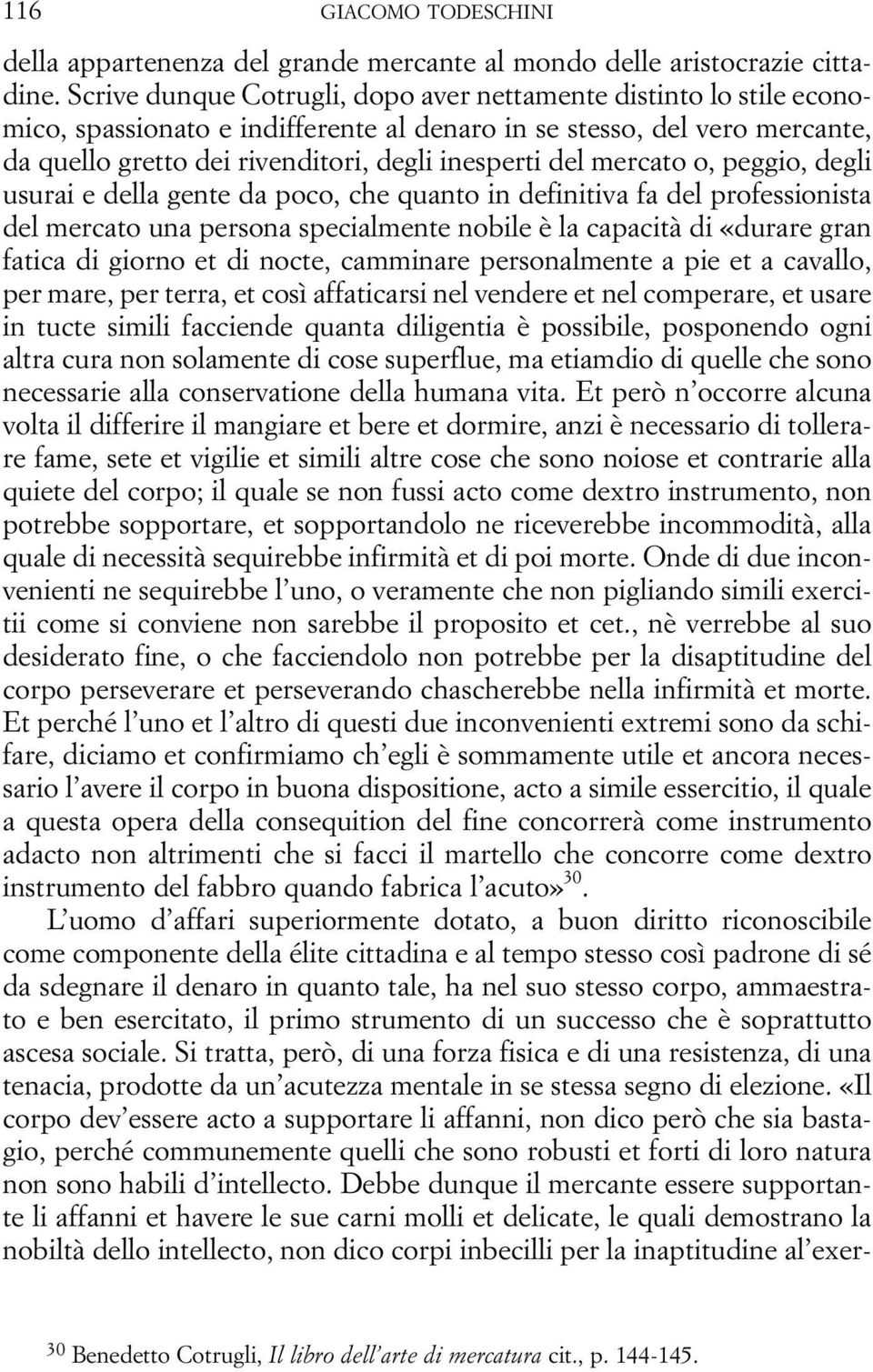 mercato o, peggio, degli usurai e della gente da poco, che quanto in definitiva fa del professionista del mercato una persona specialmente nobile è la capacità di «durare gran fatica di giorno et di