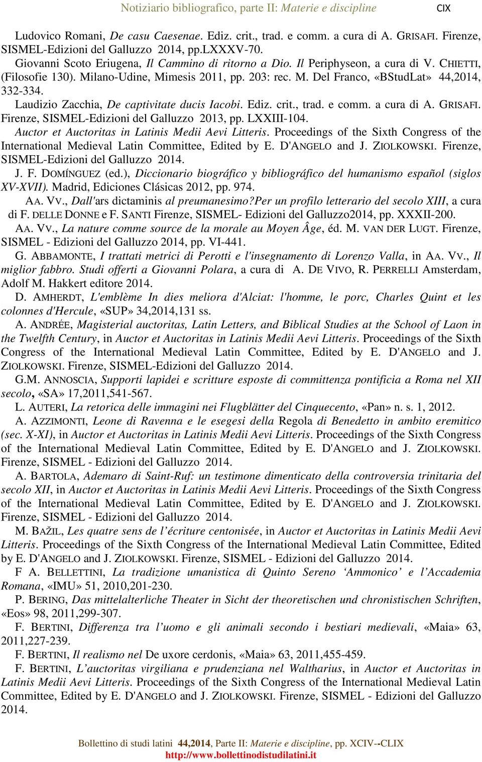 Laudizio Zacchia, De captivitate ducis Iacobi. Ediz. crit., trad. e comm. a cura di A. GRISAFI. Firenze, SISMEL-Edizioni del Galluzzo 2013, pp. LXXIII-104.