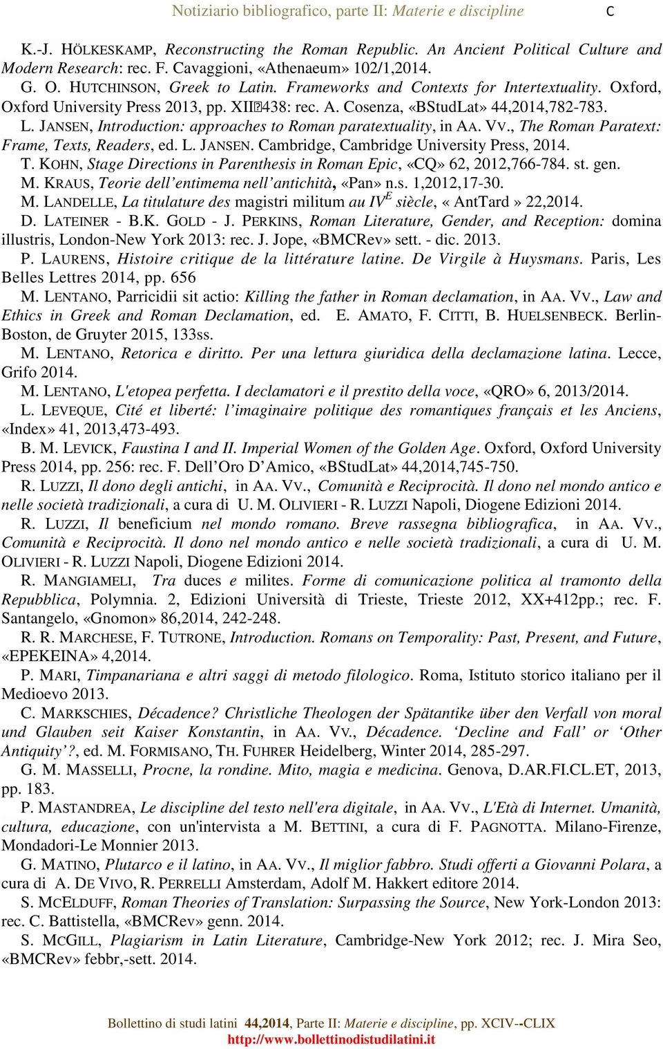 Cosenza, «BStudLat» 44,2014,782-783. L. JANSEN, Introduction: approaches to Roman paratextuality, in AA. VV., The Roman Paratext: Frame, Texts, Readers, ed. L. JANSEN. Cambridge, Cambridge University Press, 2014.