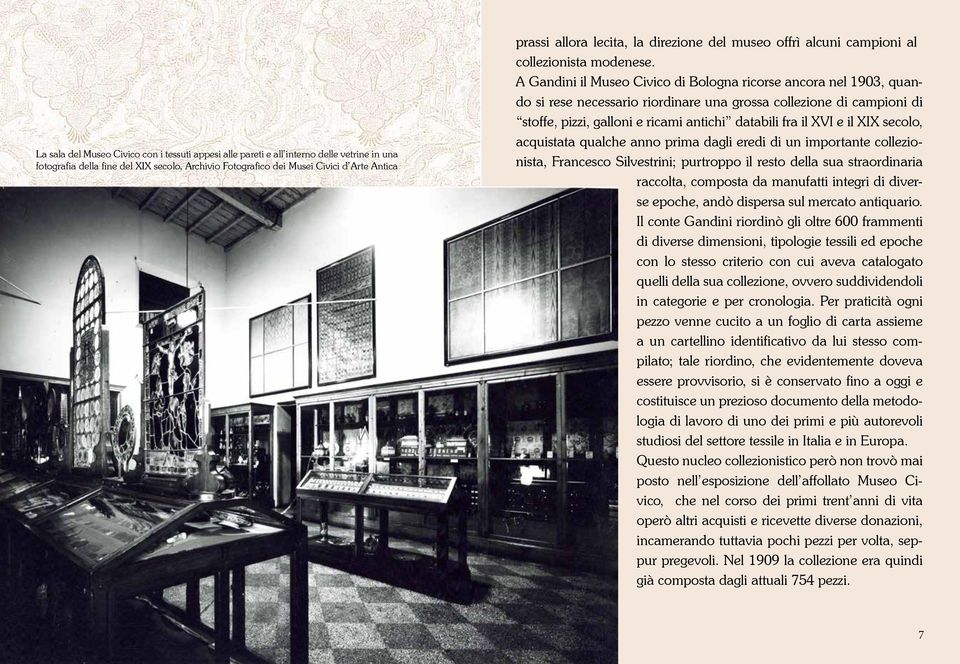 A Gandini il Museo Civico di Bologna ricorse ancora nel 1903, quando si rese necessario riordinare una grossa collezione di campioni di stoffe, pizzi, galloni e ricami antichi databili fra il XVI e