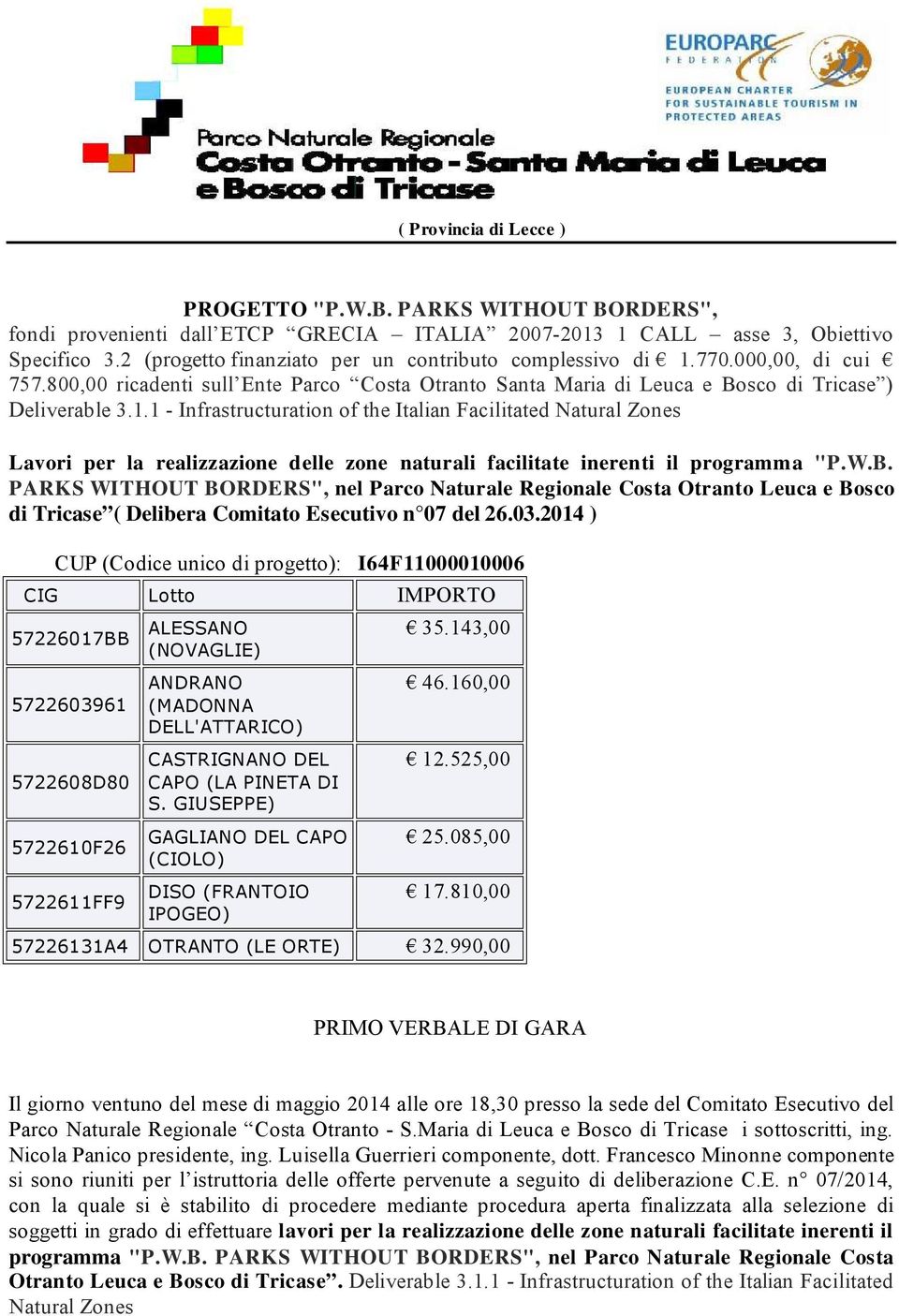 770.000,00, di cui 757.800,00 ricadenti sull Ente Parco Costa Otranto Santa Maria di Leuca e Bosco di Tricase ) Deliverable 3.1.
