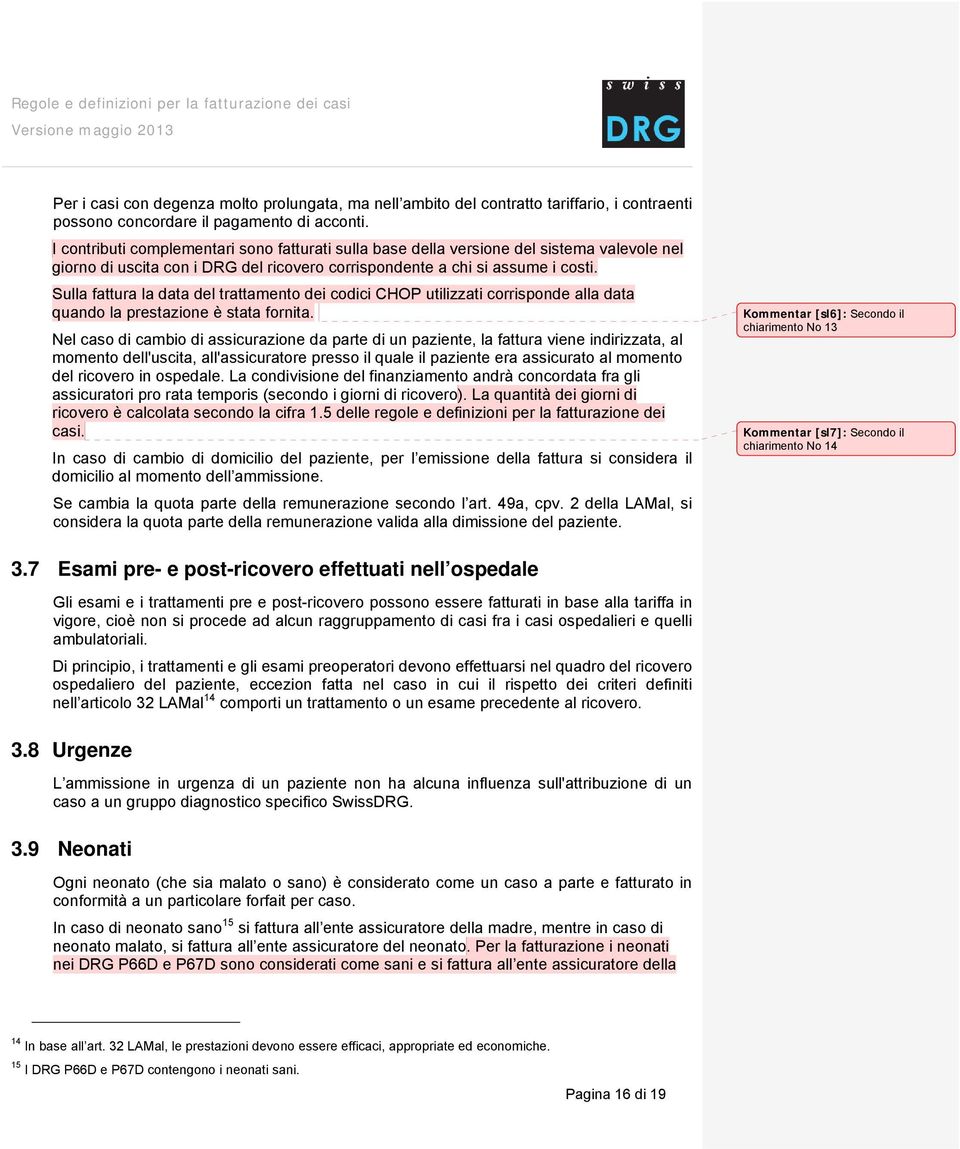 Sulla fattura la data del trattamento dei codici CHOP utilizzati corrisponde alla data quando la prestazione è stata fornita.