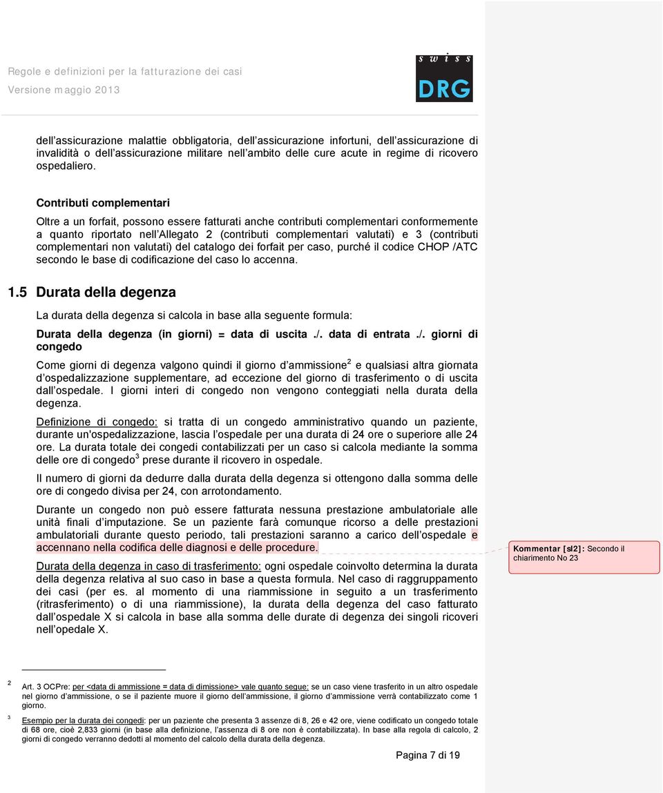 (contributi complementari non valutati) del catalogo dei forfait per caso, purché il codice CHOP /ATC secondo le base di codificazione del caso lo accenna. 1.