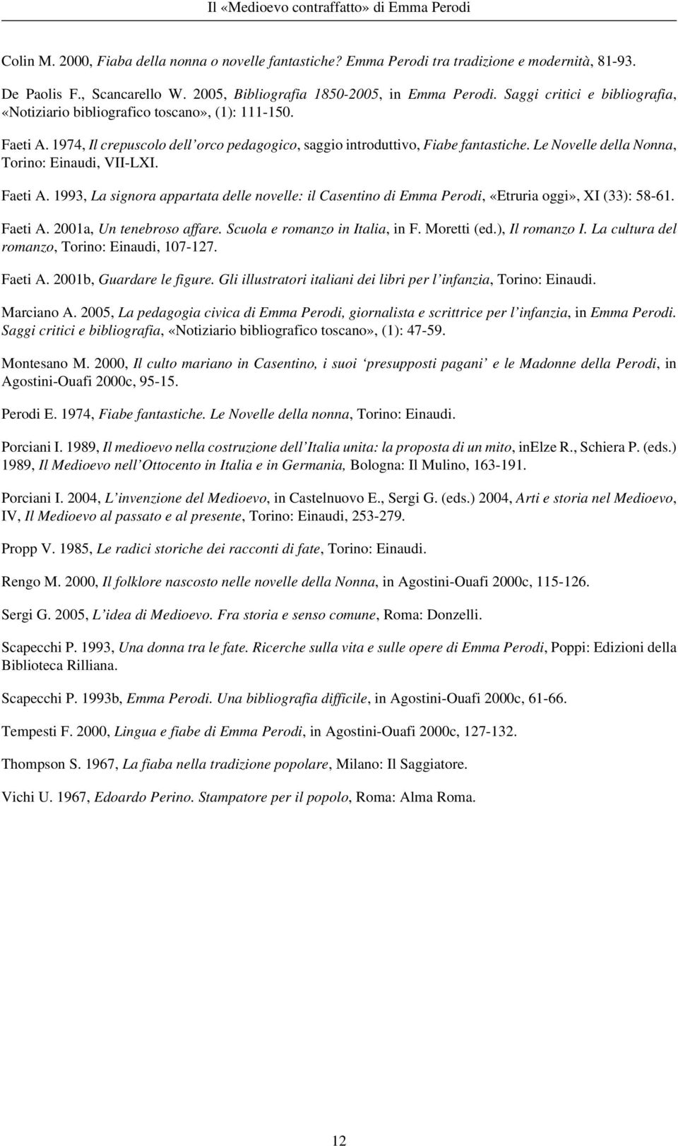 Le Novelle della Nonna, Torino: Einaudi, VII-LXI. Faeti A. 1993, La signora appartata delle novelle: il Casentino di Emma Perodi, «Etruria oggi», XI (33): 58-61. Faeti A. 2001a, Un tenebroso affare.