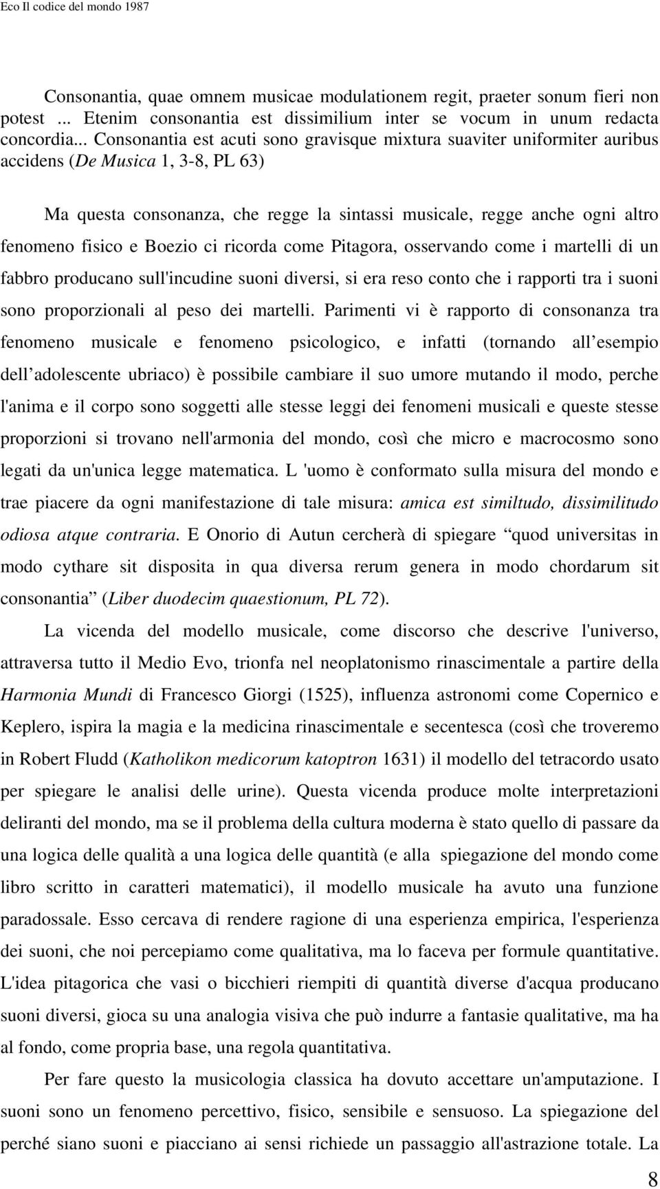 fisico e Boezio ci ricorda come Pitagora, osservando come i martelli di un fabbro producano sull'incudine suoni diversi, si era reso conto che i rapporti tra i suoni sono proporzionali al peso dei