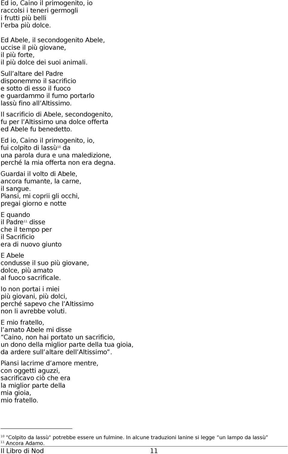 Il sacrificio di Abele, secondogenito, fu per l Altissimo una dolce offerta ed Abele fu benedetto.