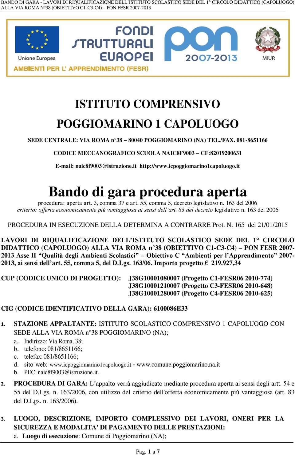 3, comma 37 e art. 55, comma 5, decreto legislativo n. 163 del 2006 criterio: offerta economicamente più vantaggiosa ai sensi dell art. 83 del decreto legislativo n.