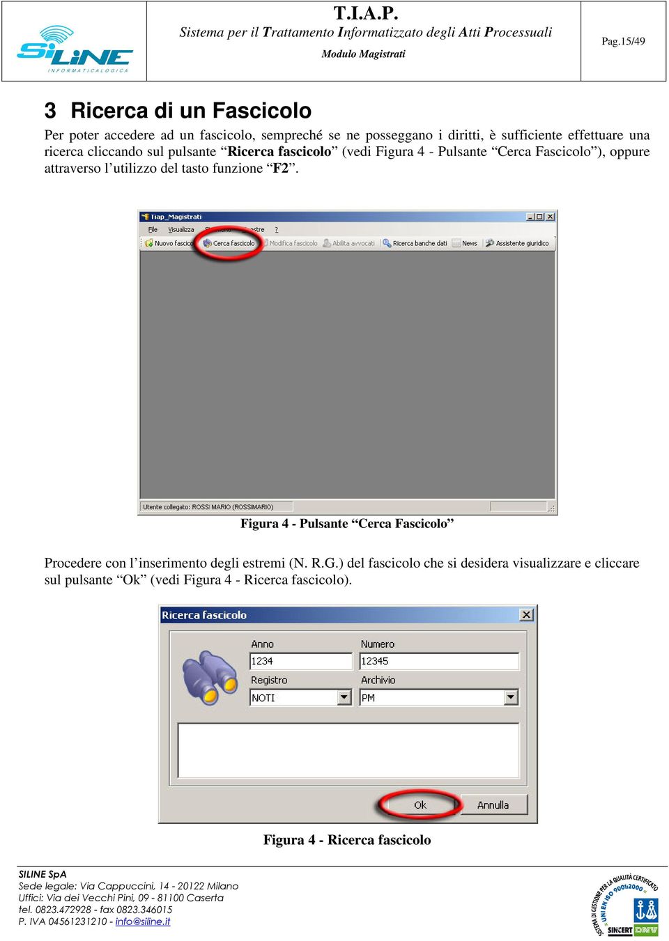 l utilizzo del tasto funzione F2. Figura 4 - Pulsante Cerca Fascicolo Procedere con l inserimento degli estremi (N. R.G.