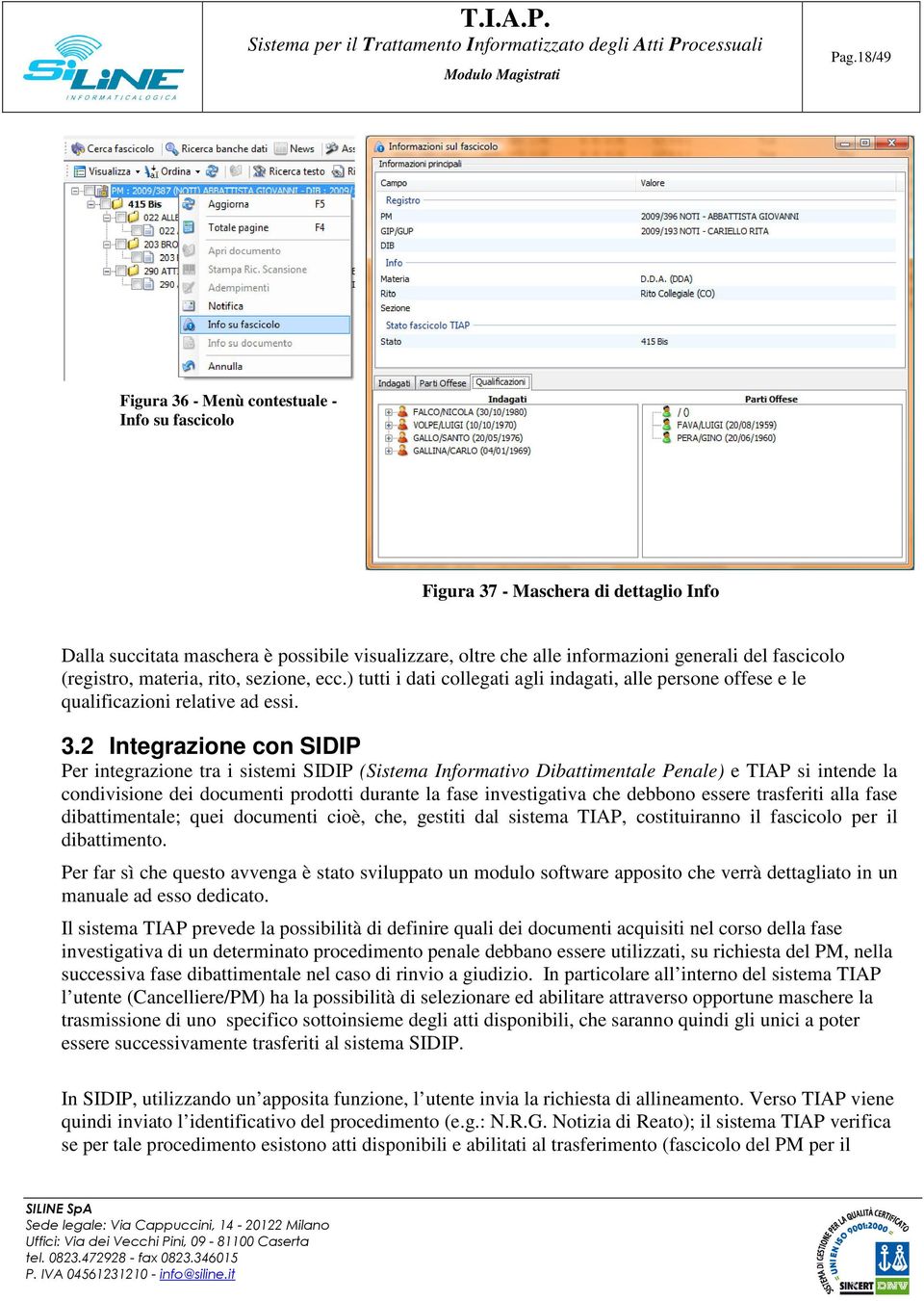 2 Integrazione con SIDIP Per integrazione tra i sistemi SIDIP (Sistema Informativo Dibattimentale Penale) e TIAP si intende la condivisione dei documenti prodotti durante la fase investigativa che