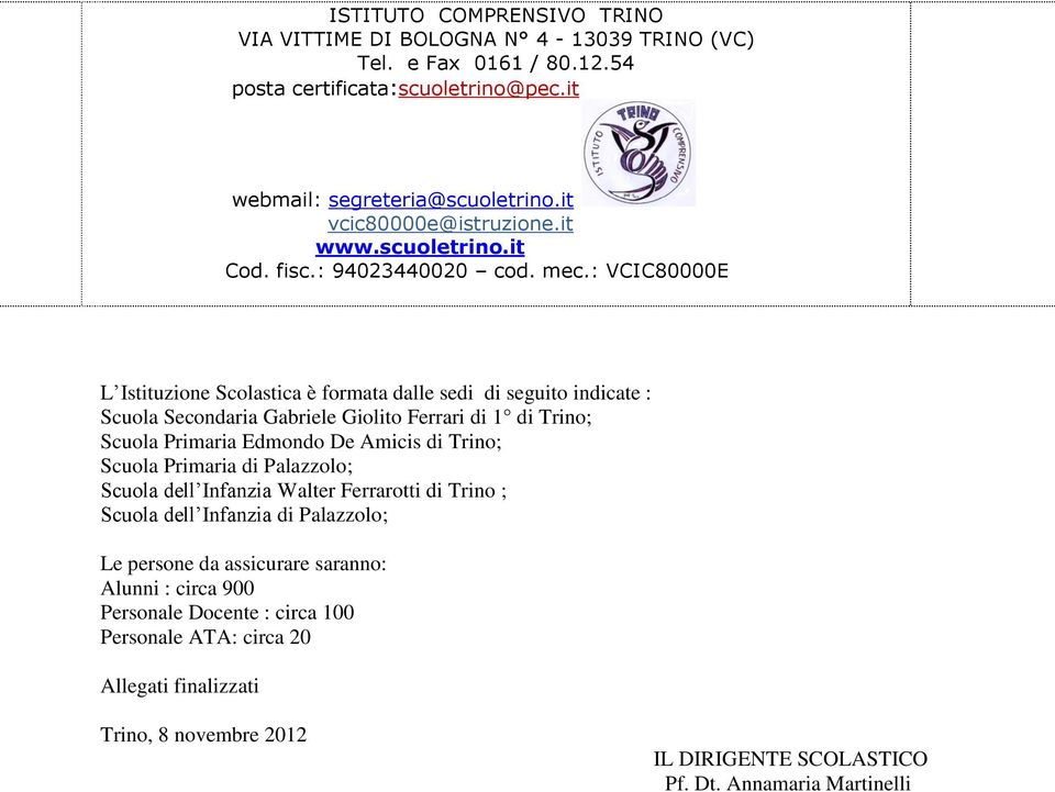 : VCIC80000E L Istituzione Scolastica è formata dalle sedi di seguito indicate : Scuola Secondaria Gabriele Giolito Ferrari di 1 di Trino; Scuola Primaria Edmondo De Amicis di Trino;