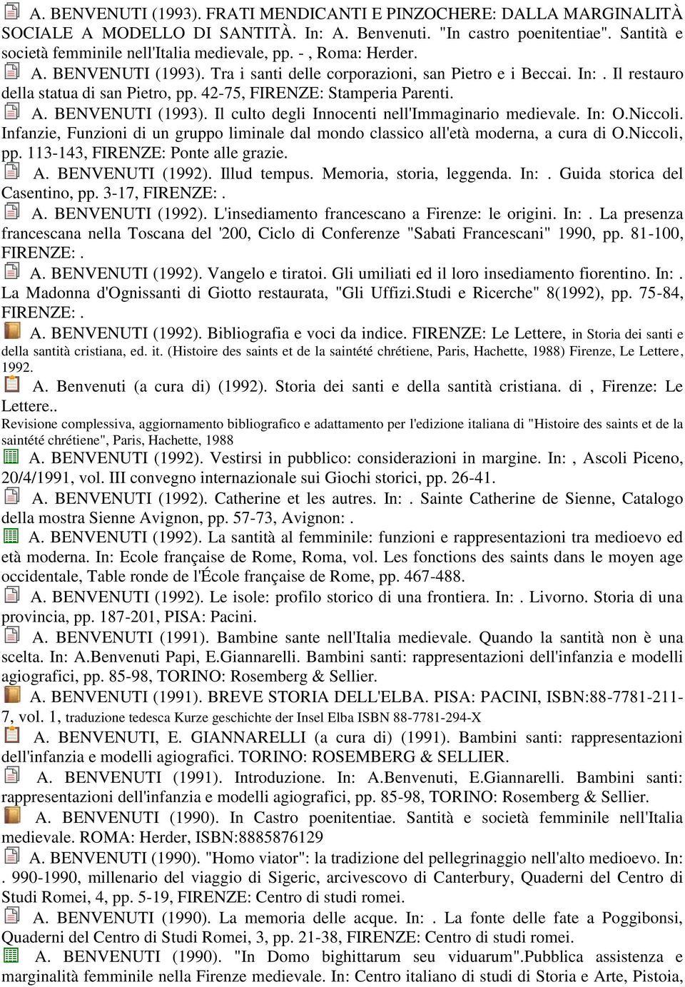 In: O.Niccoli. Infanzie, Funzioni di un gruppo liminale dal mondo classico all'età moderna, a cura di O.Niccoli, pp. 113-143, FIRENZE: Ponte alle grazie. A. BENVENUTI (1992). Illud tempus.