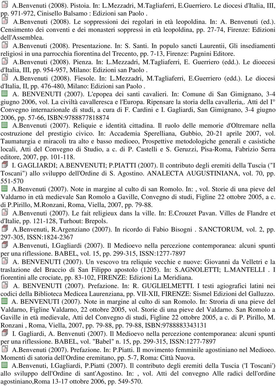 In populo sancti Laurentii, Gli insediamenti religiosi in una parrocchia fiorentina del Trecento, pp. 7-13, Firenze: Pagnini Editore. A.Benvenuti (2008). Pienza. In: L.Mezzadri, M.Tagliaferri, E.