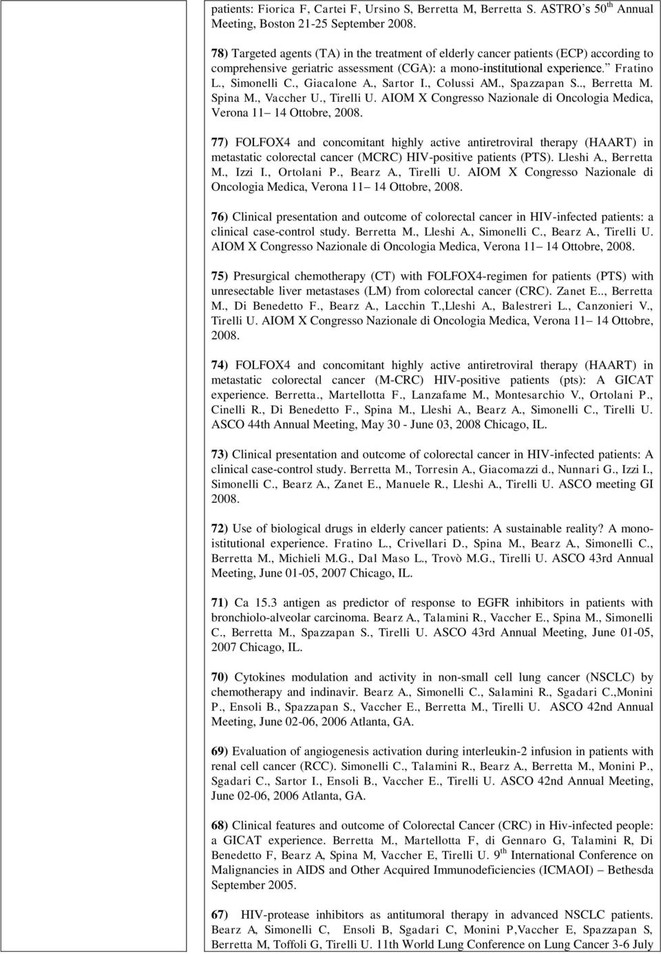 , Giacalone A., Sartor I., Colussi AM., Spazzapan S.., Berretta M. Spina M., Vaccher U., Tirelli U. AIOM X Congresso Nazionale di Oncologia Medica, Verona 11 14 Ottobre, 2008.