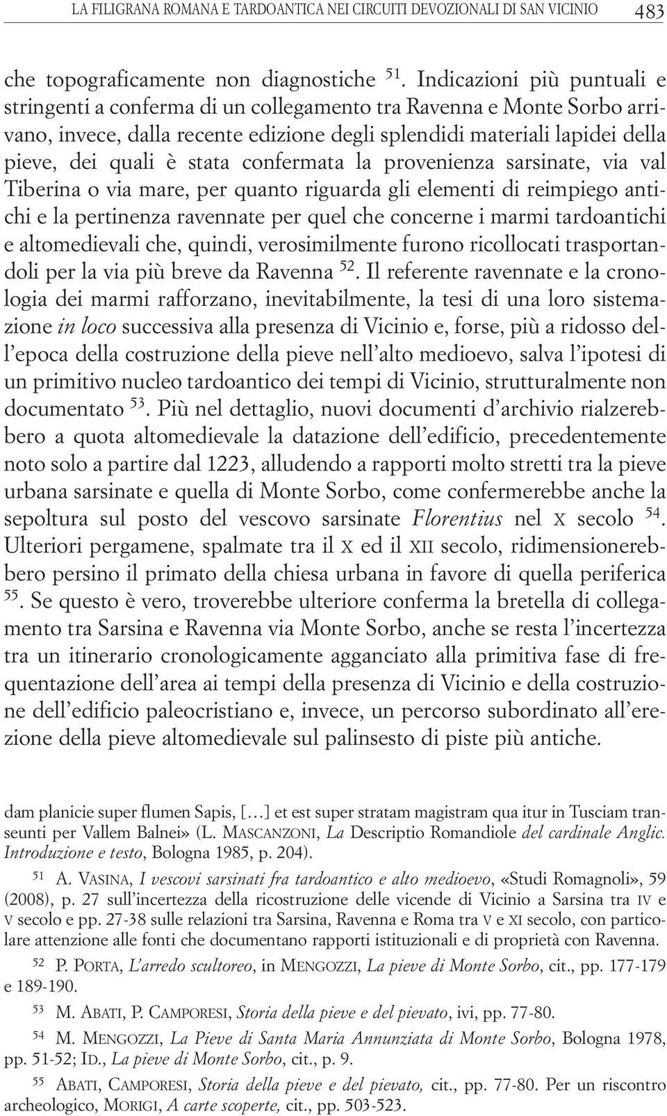 confermata la provenienza sarsinate, via val Tiberina o via mare, per quanto riguarda gli elementi di reimpiego antichi e la pertinenza ravennate per quel che concerne i marmi tardoantichi e