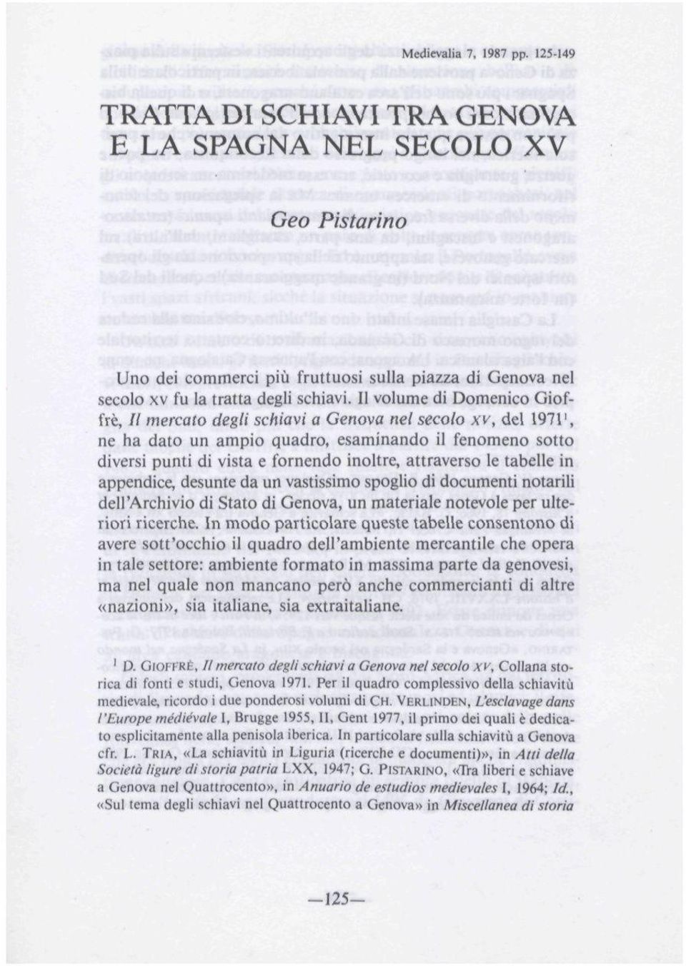 attraverso le tabelle in appendice, desunte da un vastissimo spoglio di documenti notarili dell'archivio di Stato di Genova, un materiale notevole per ulteriori ricerche.