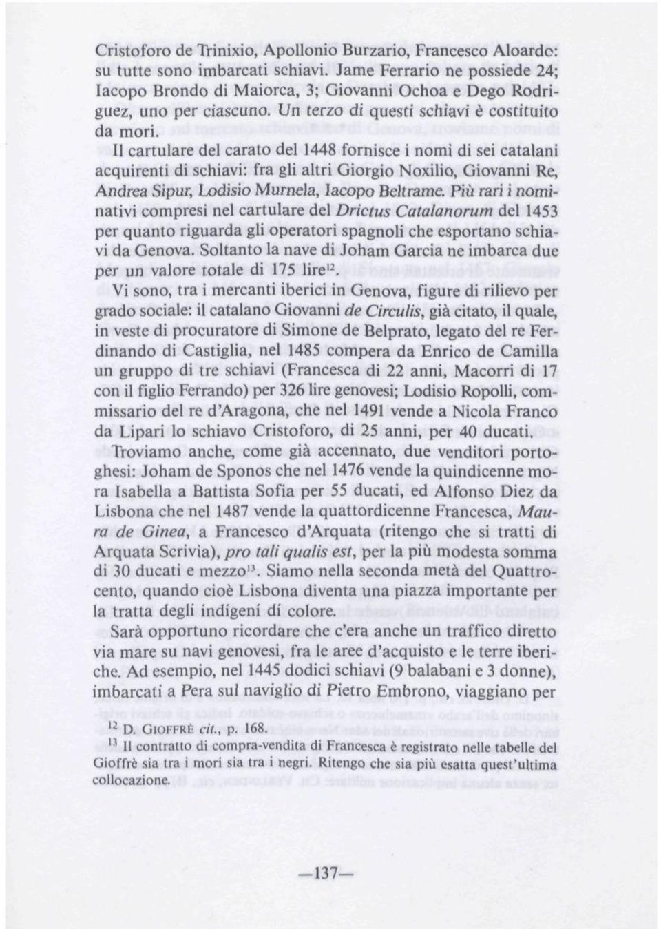 11 cartulare del carato del 1448 fornisce i nomi di se catalani acquirenti di schiavi: fra gli altri Giorgio Noxilio, Giovanni Re, Andrea Sipur, Lodisio Murnela, Iacopo Beltrame.