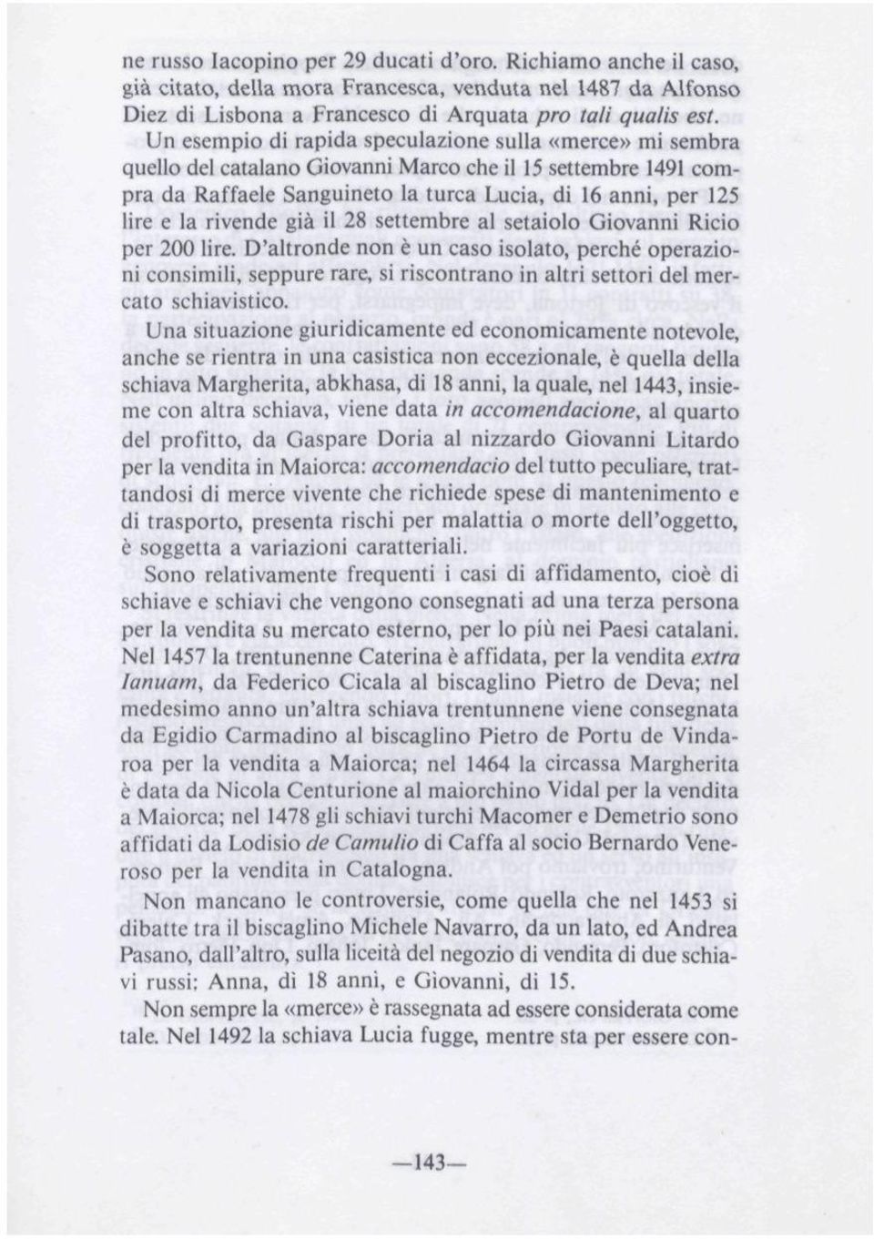 rivende giá il 28 setiembre al setaiolo Giovanni Ricio per 200 lire.