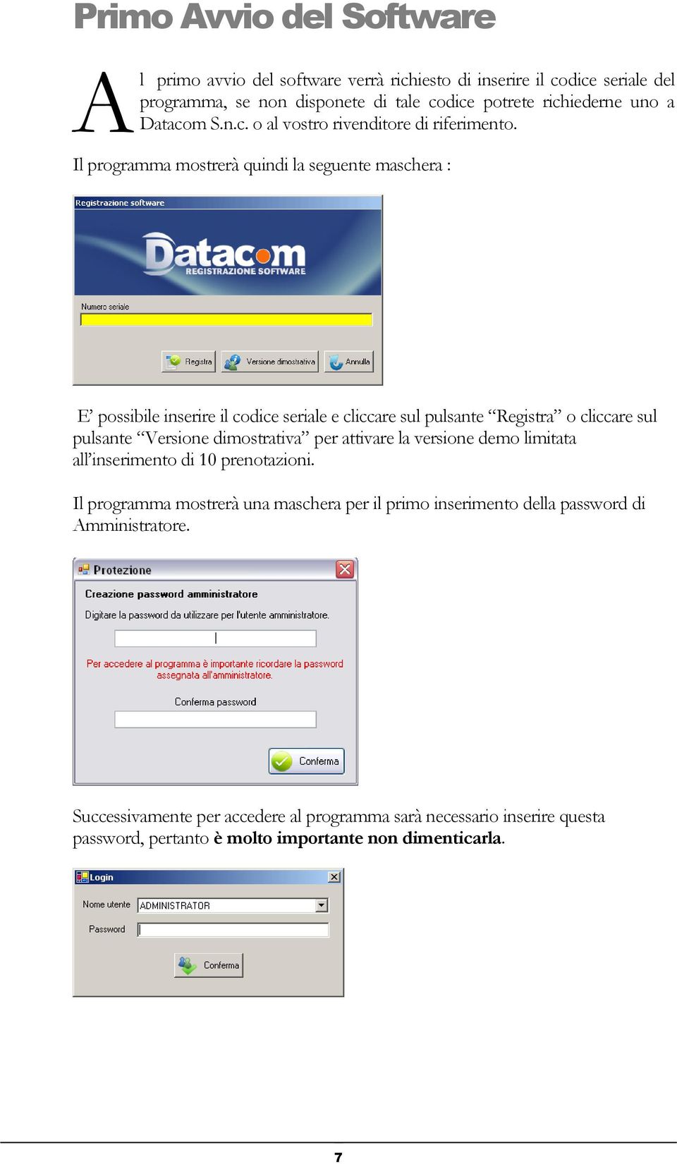 Il programma mostrerà quindi la seguente maschera : E possibile inserire il codice seriale e cliccare sul pulsante Registra o cliccare sul pulsante Versione dimostrativa per