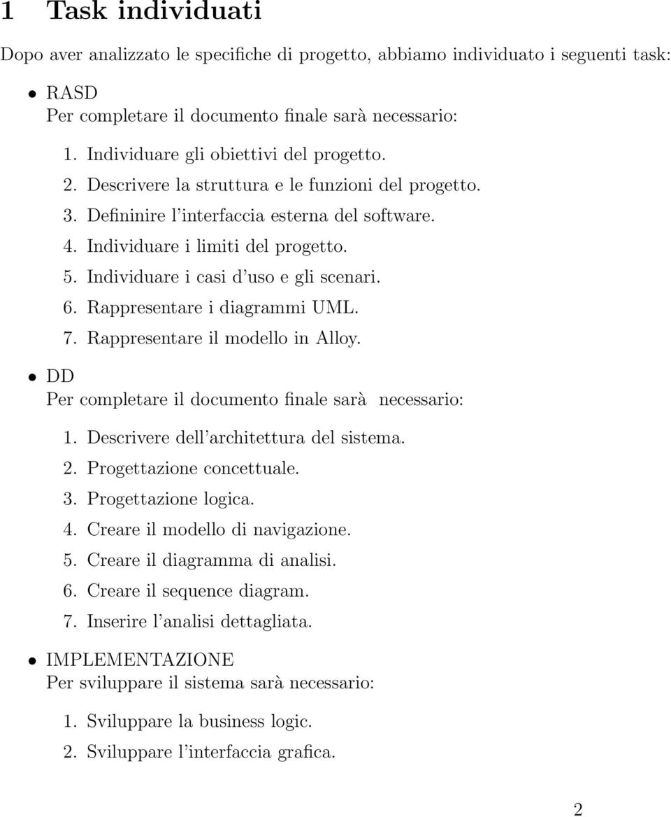 Individuare i casi d uso e gli scenari. 6. Rappresentare i diagrammi UML. 7. Rappresentare il modello in Alloy. DD Per completare il documento finale sarà necessario: 1.