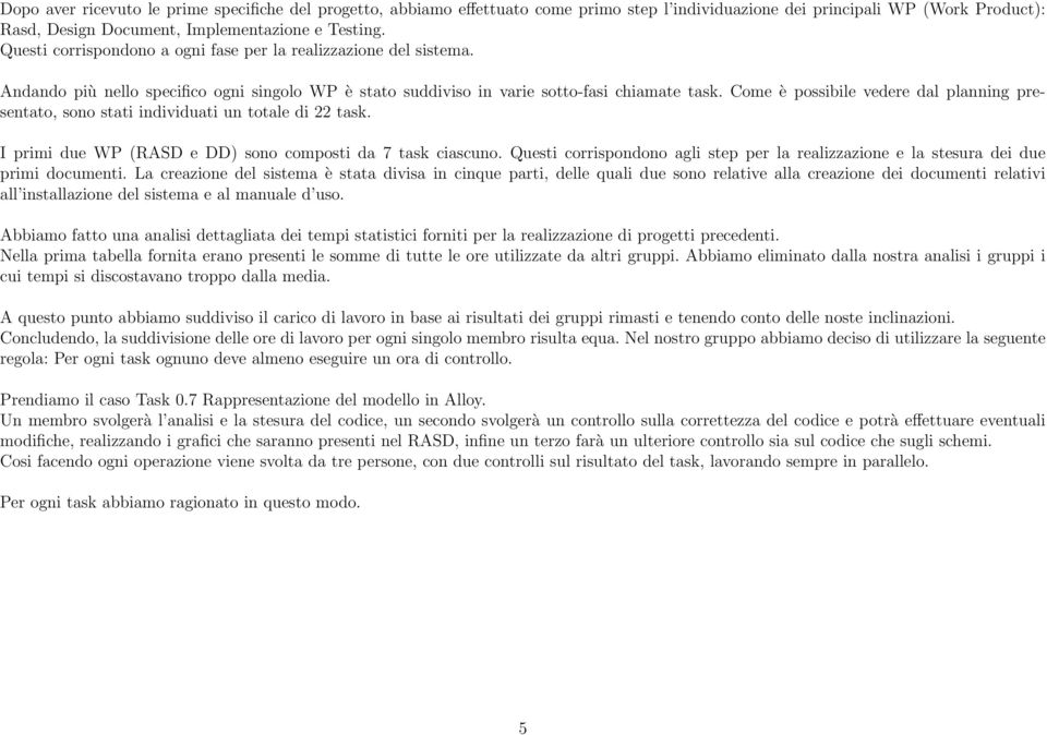 Come è possibile vedere dal planning presentato, sono stati individuati un totale di 22 task. I primi due WP (RASD e DD) sono composti da 7 task ciascuno.