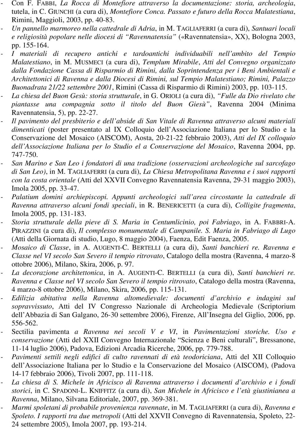 TAGLIAFERRI (a cura di), Santuari locali e religiosità popolare nelle diocesi di Ravennatensia («Ravennatensia», XX), Bologna 2003, pp. 155-164.
