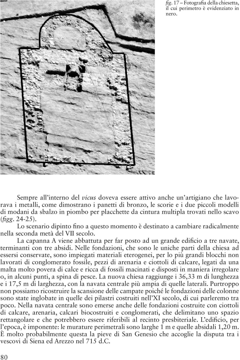 placchette da cintura multipla trovati nello scavo ( gg. 24-25). Lo scenario dipinto no a questo momento è destinato a cambiare radicalmente nella seconda metà del VII secolo.