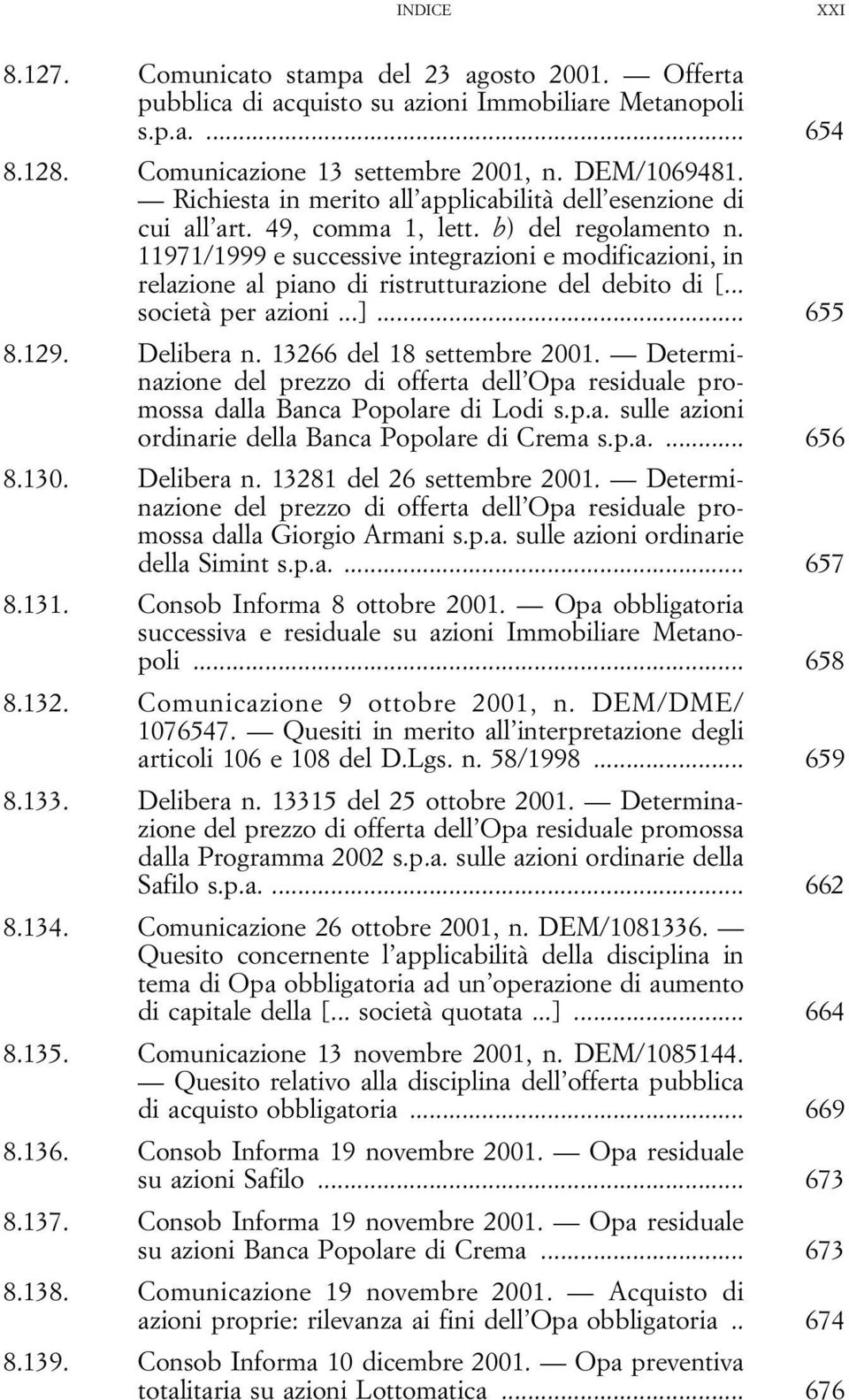 11971/1999 e successive integrazioni e modificazioni, in relazione al piano di ristrutturazione del debito di [... società per azioni...]... 655 8.129. Delibera n. 13266 del 18 settembre 2001.