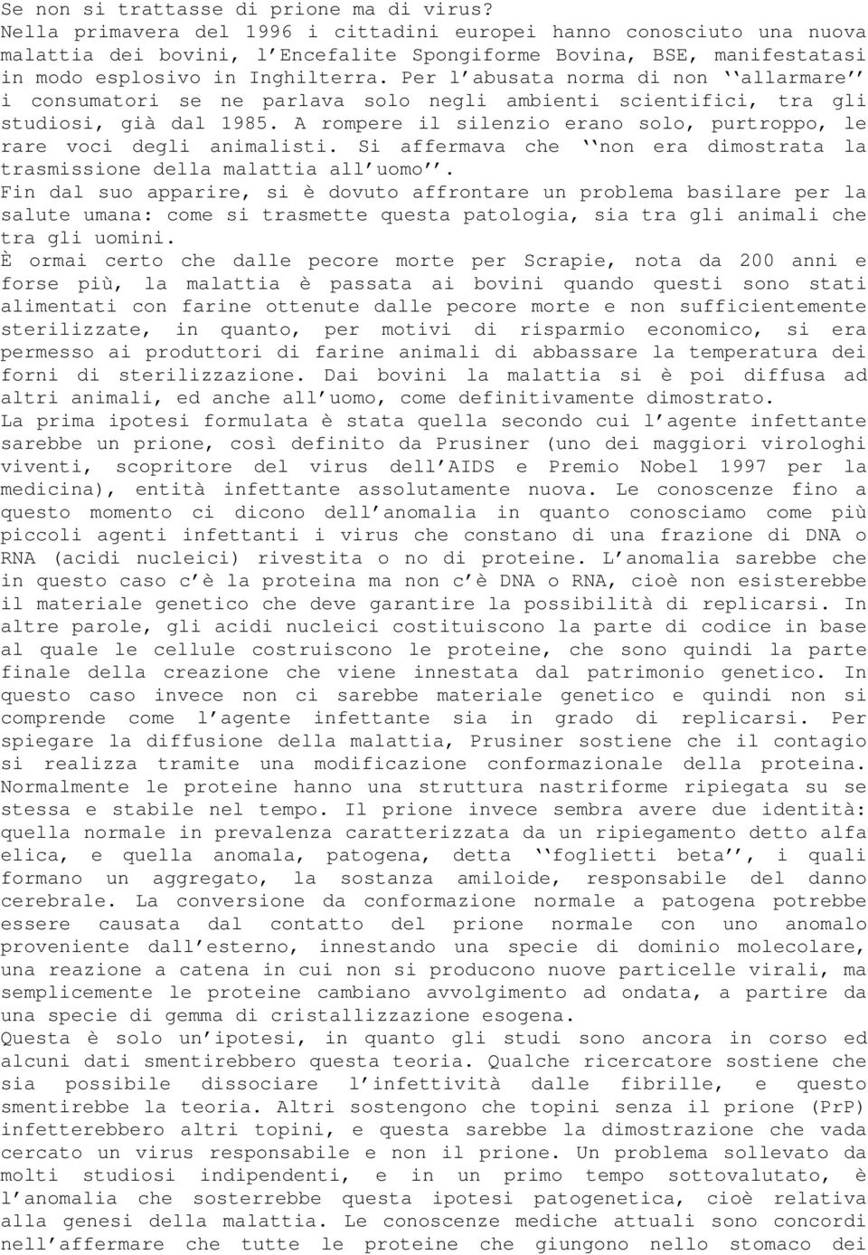 Per l abusata norma di non allarmare i consumatori se ne parlava solo negli ambienti scientifici, tra gli studiosi, già dal 1985.