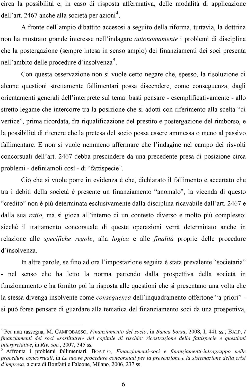 (sempre intesa in senso ampio) dei finanziamenti dei soci presenta nell ambito delle procedure d insolvenza 5.