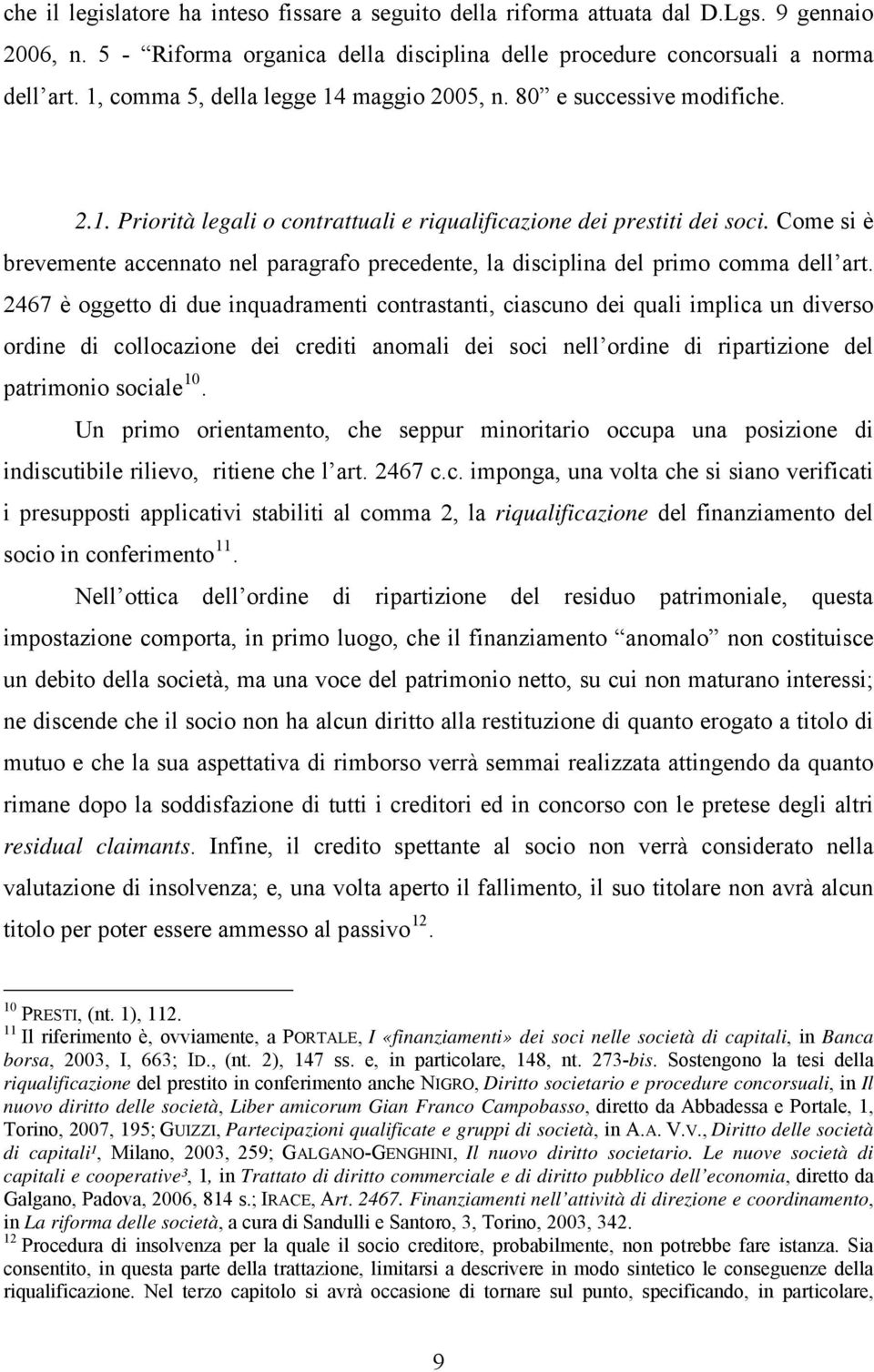 Come si è brevemente accennato nel paragrafo precedente, la disciplina del primo comma dell art.