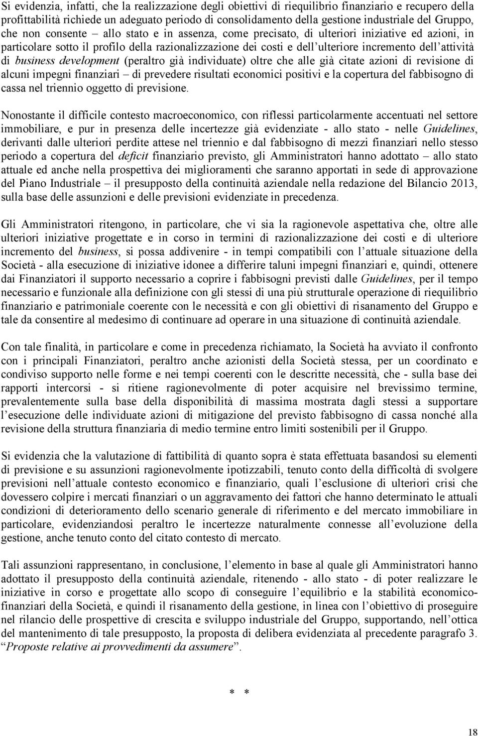 attività di business development (peraltro già individuate) oltre che alle già citate azioni di revisione di alcuni impegni finanziari di prevedere risultati economici positivi e la copertura del