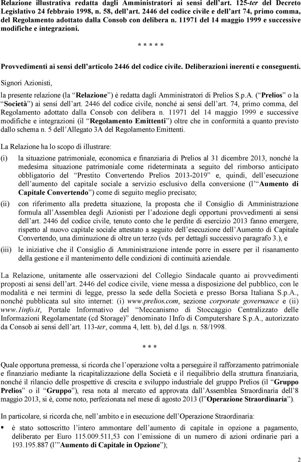 * * * * * Provvedimenti ai sensi dell articolo 2446 del codice civile. Deliberazioni inerenti e conseguenti.