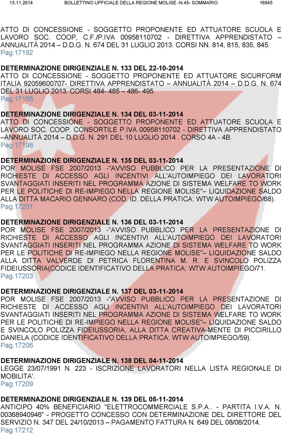 133 DEL 22-10-2014 ATTO DI CONCESSIONE - SOGGETTO PROPONENTE ED ATTUATORE SICURFORM ITALIA 92059600707- DIRETTIVA APPRENDISTATO ANNUALITÀ 2014 D.D.G. N. 674 DEL 31 LUGLIO 2013. CORSI 484-485 486-495.