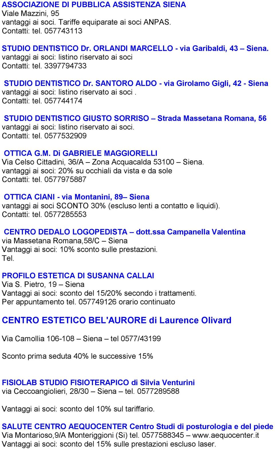 SANTORO ALDO - via Girolamo Gigli, 42 - Siena vantaggi ai soci: listino riservato ai soci. Contatti: tel.