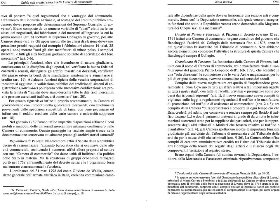 Erano composte da un numero variabile di "abati" eletti tra le tre classi dei negozianti, dei fabbricatori e dei mercanti all'ingrosso la cui la prima nomina (art.