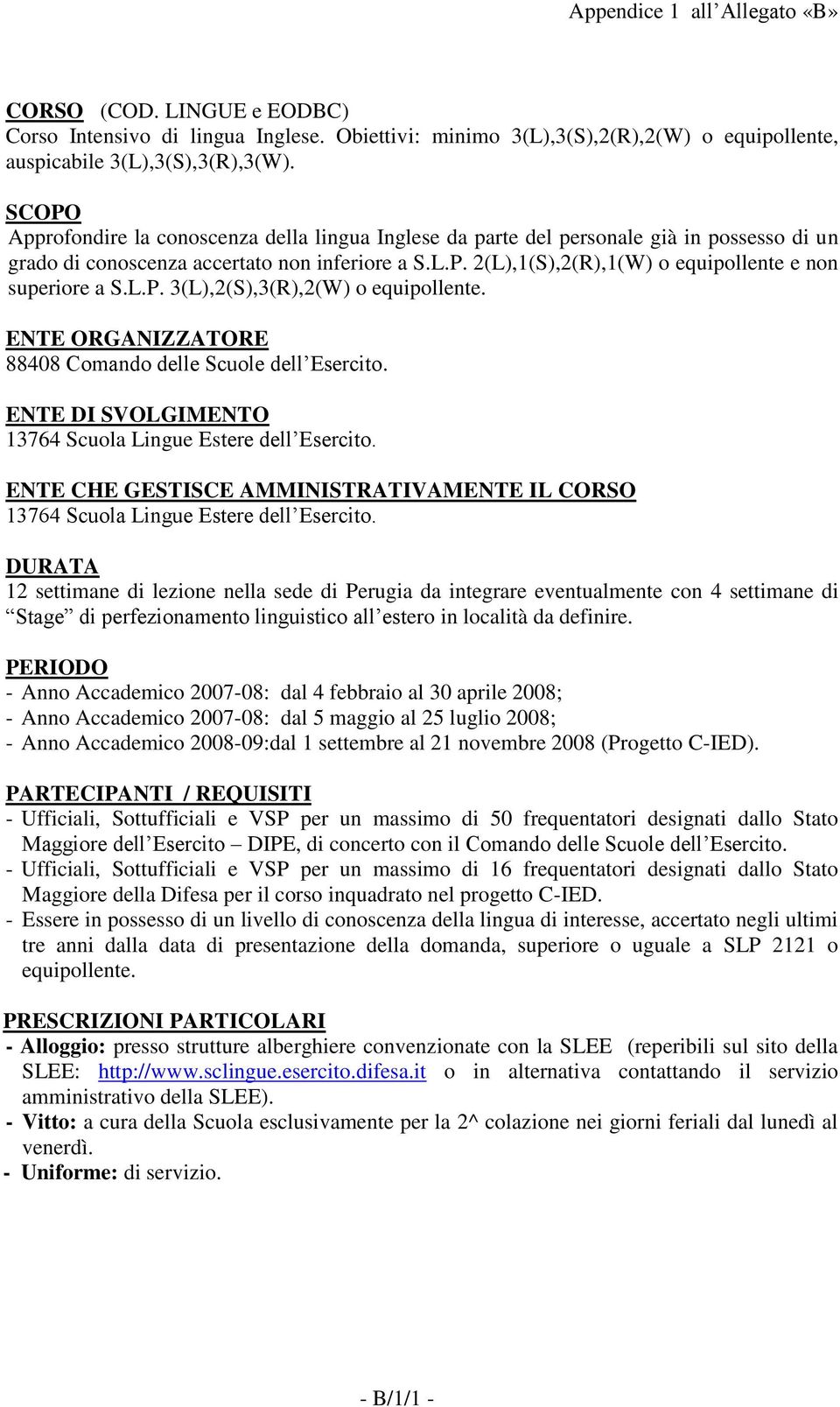 L.P. 3(L),2(S),3(R),2(W) o equipollente. ENTE ORGANIZZATORE 88408 Comando delle Scuole dell Esercito.