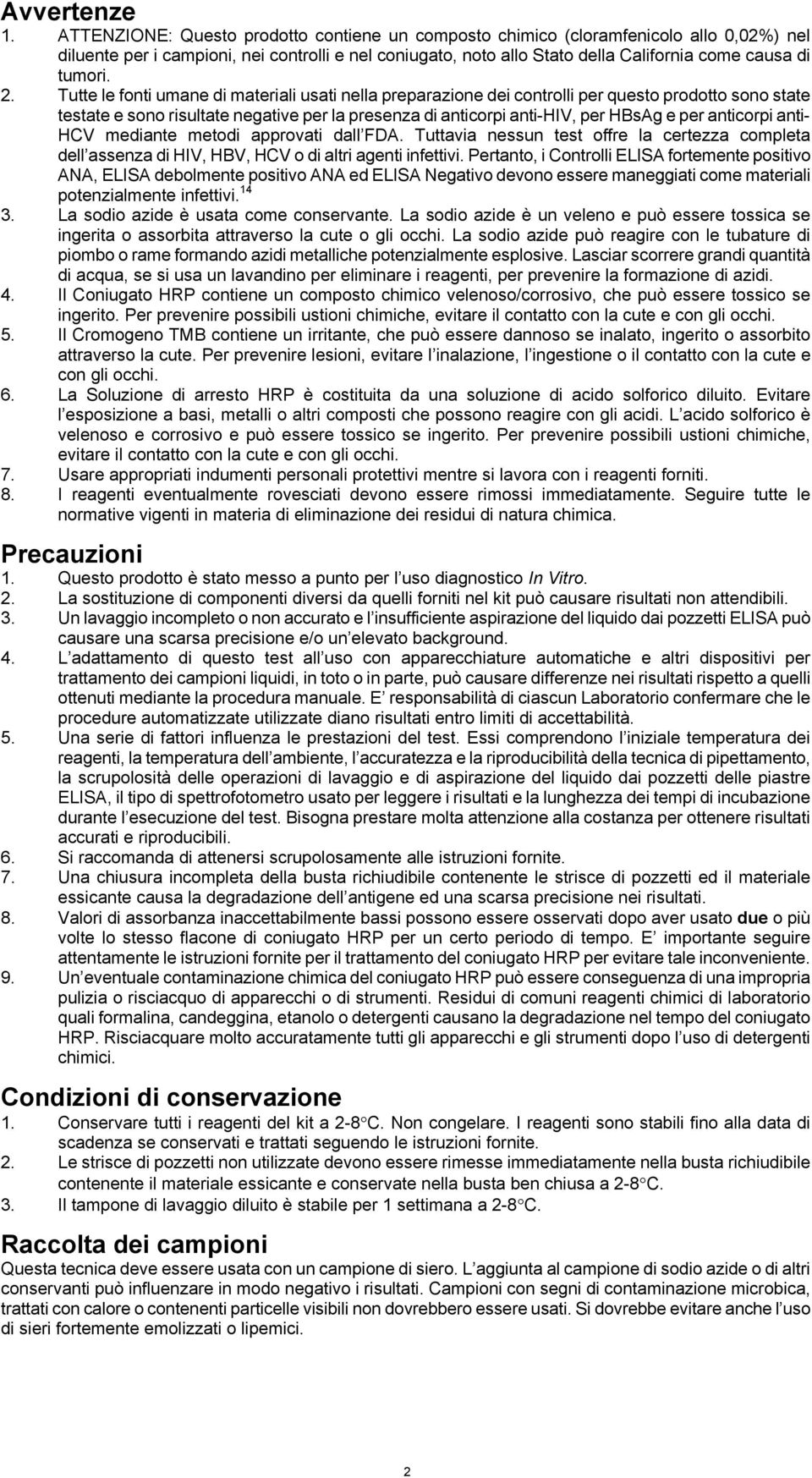 2. Tutte le fonti umane di materiali usati nella preparazione dei controlli per questo prodotto sono state testate e sono risultate negative per la presenza di anticorpi anti-hiv, per HBsAg e per