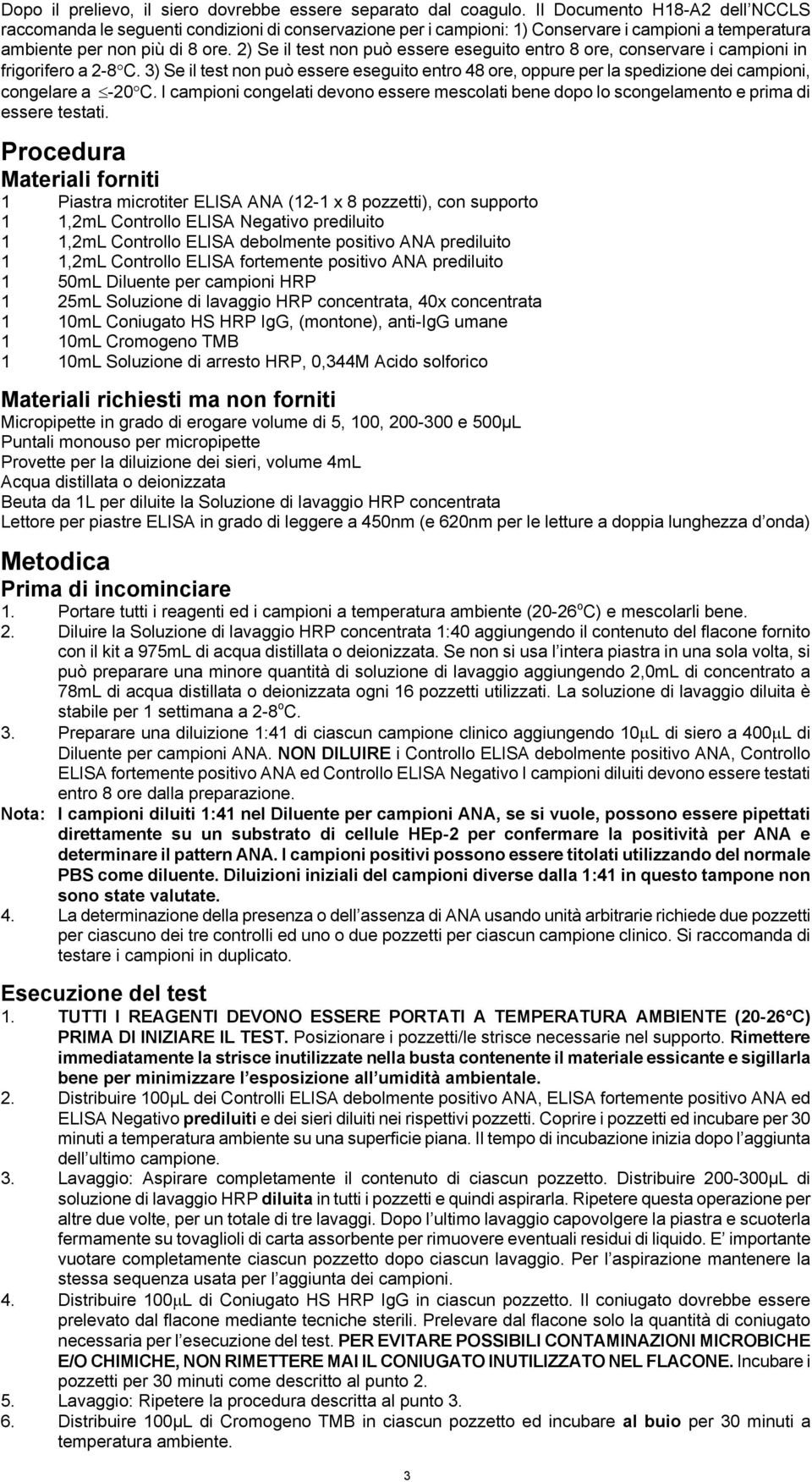 2) Se il test non può essere eseguito entro 8 ore, conservare i campioni in frigorifero a 2-8 C.