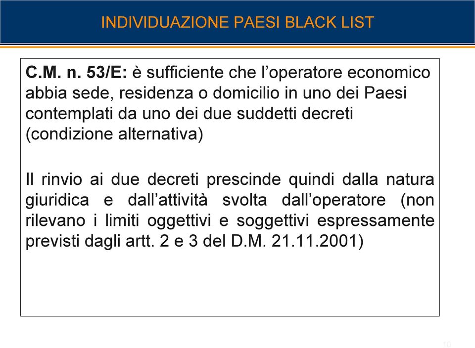 contemplati da uno dei due suddetti decreti (condizione alternativa) Il rinvio ai due decreti prescinde