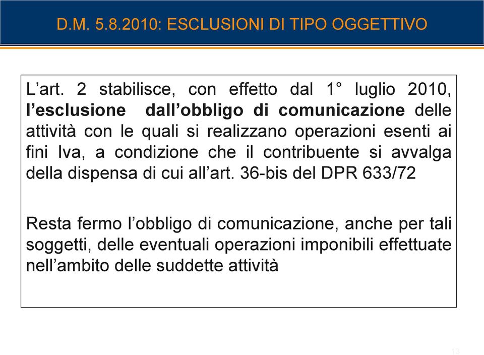 si realizzano operazioni esenti ai fini Iva, a condizione che il contribuente si avvalga della dispensa di cui all