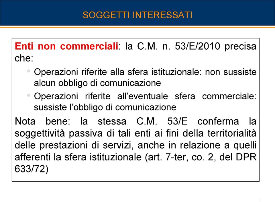 53/E/2010 precisa che: Operazioni riferite alla sfera istituzionale: non sussiste alcun obbligo di comunicazione