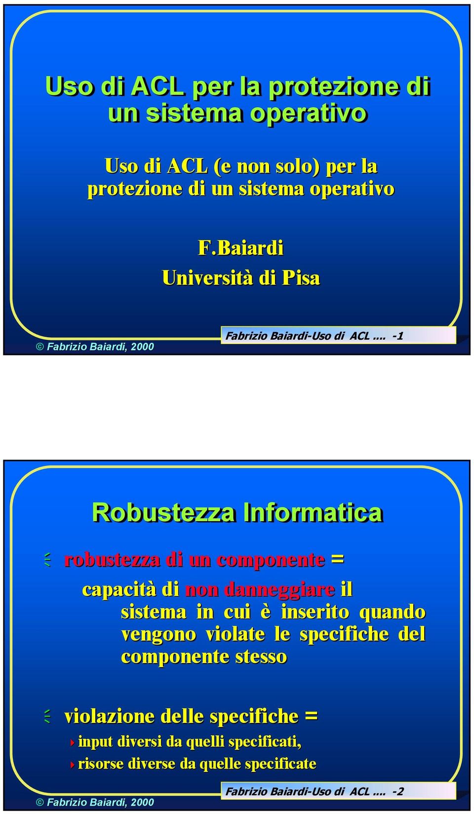 .. -1 Robustezza Informatica robustezza di un componente = capacità di non danneggiare il sistema in cui è inserito quando