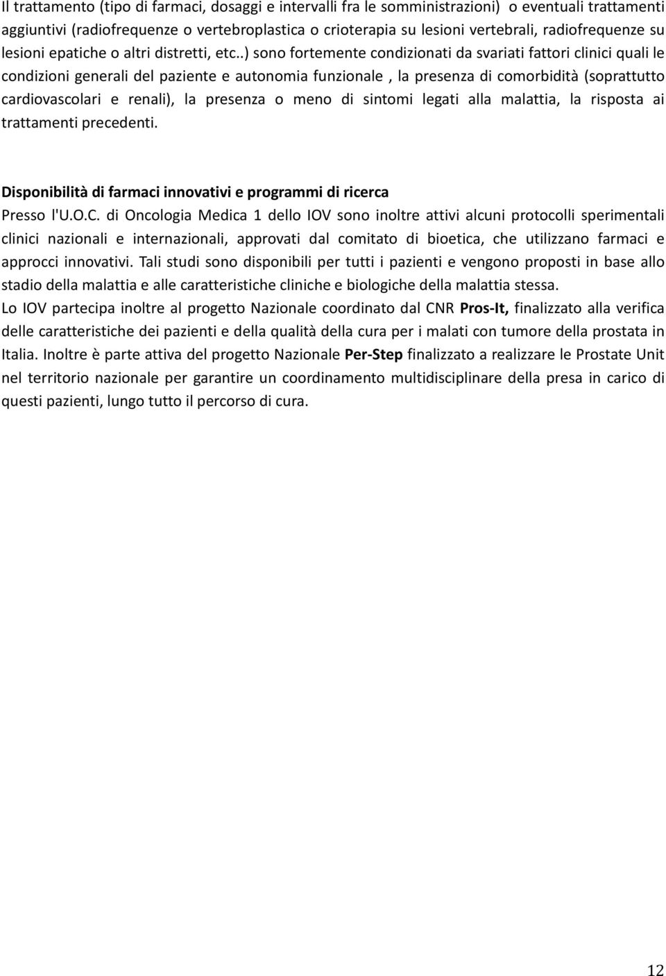 .) sn frtemente cndizinati da svariati fattri clinici quali le cndizini generali del paziente e autnmia funzinale, la presenza di cmrbidità (sprattutt cardivasclari e renali), la presenza men di