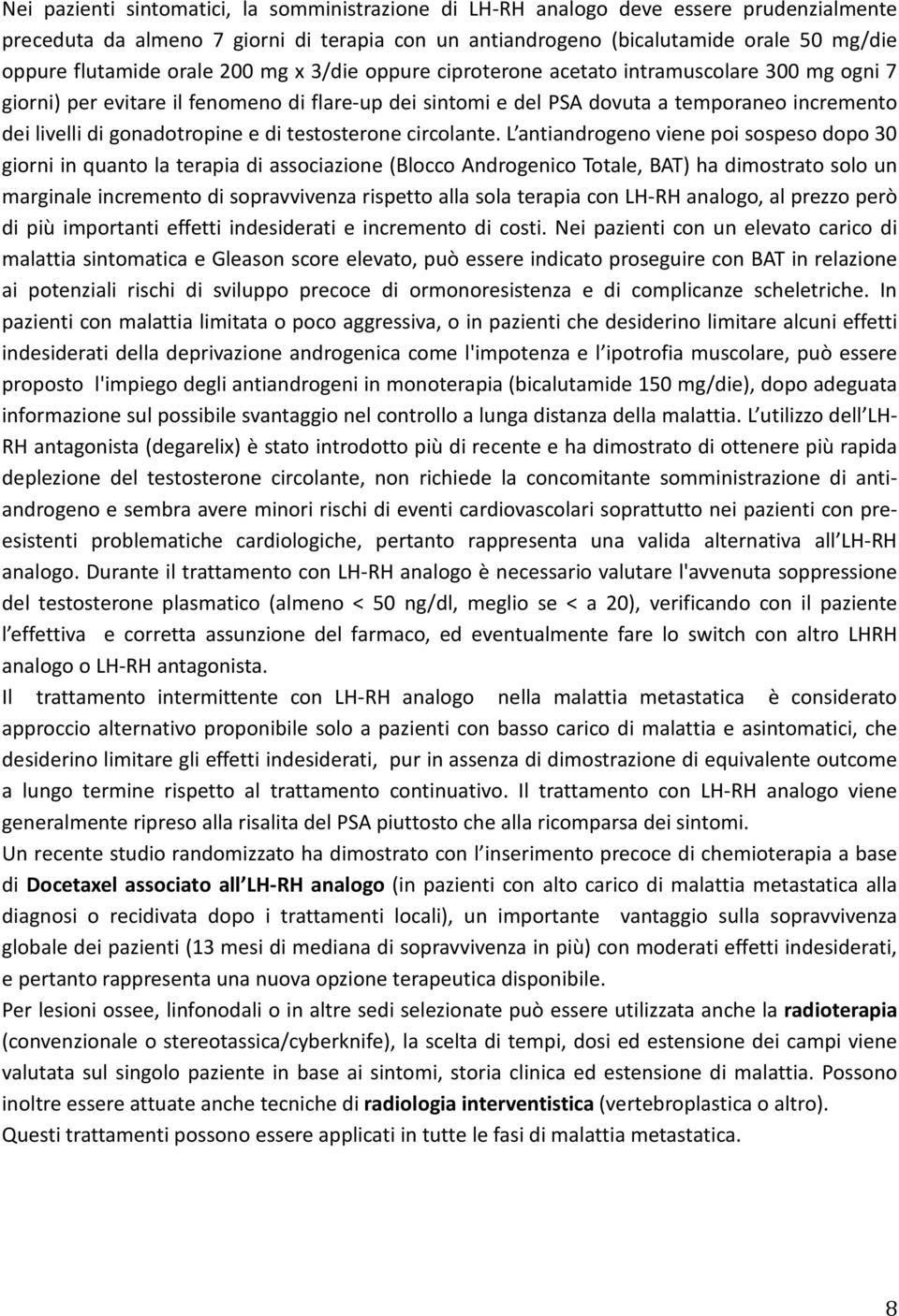 L antiandrgen viene pi sspes dp 30 girni in quant la terapia di assciazine (Blcc Andrgenic Ttale, BAT) ha dimstrat sl un marginale increment di spravvivenza rispett alla sla terapia cn LH-RH analg,