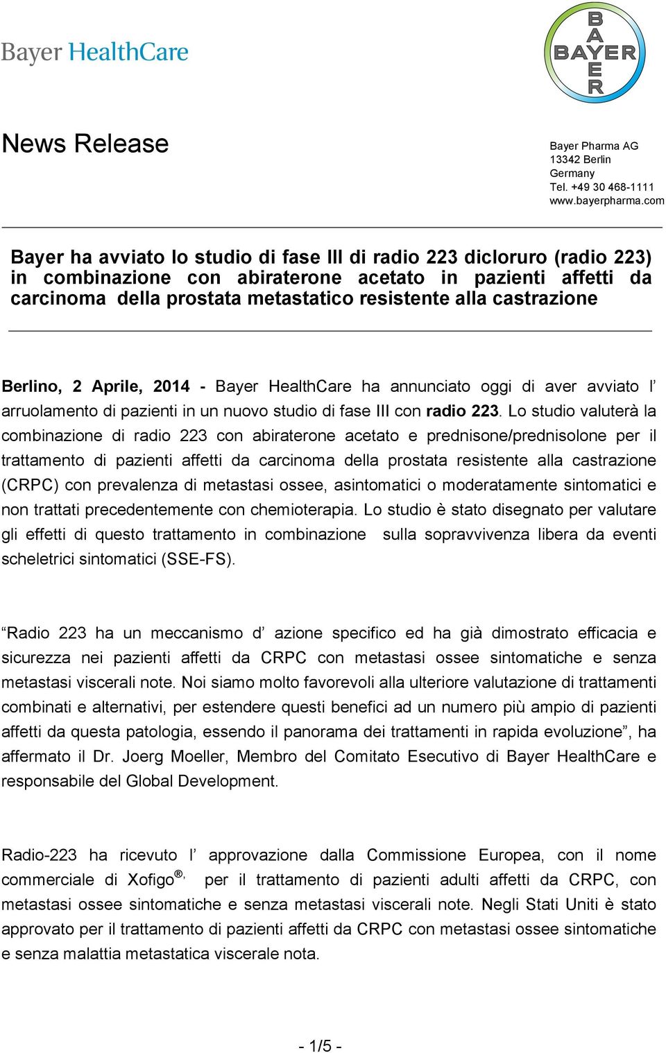 castrazione Berlino, 2 Aprile, 2014 - Bayer HealthCare ha annunciato oggi di aver avviato l arruolamento di pazienti in un nuovo studio di fase III con radio 223.