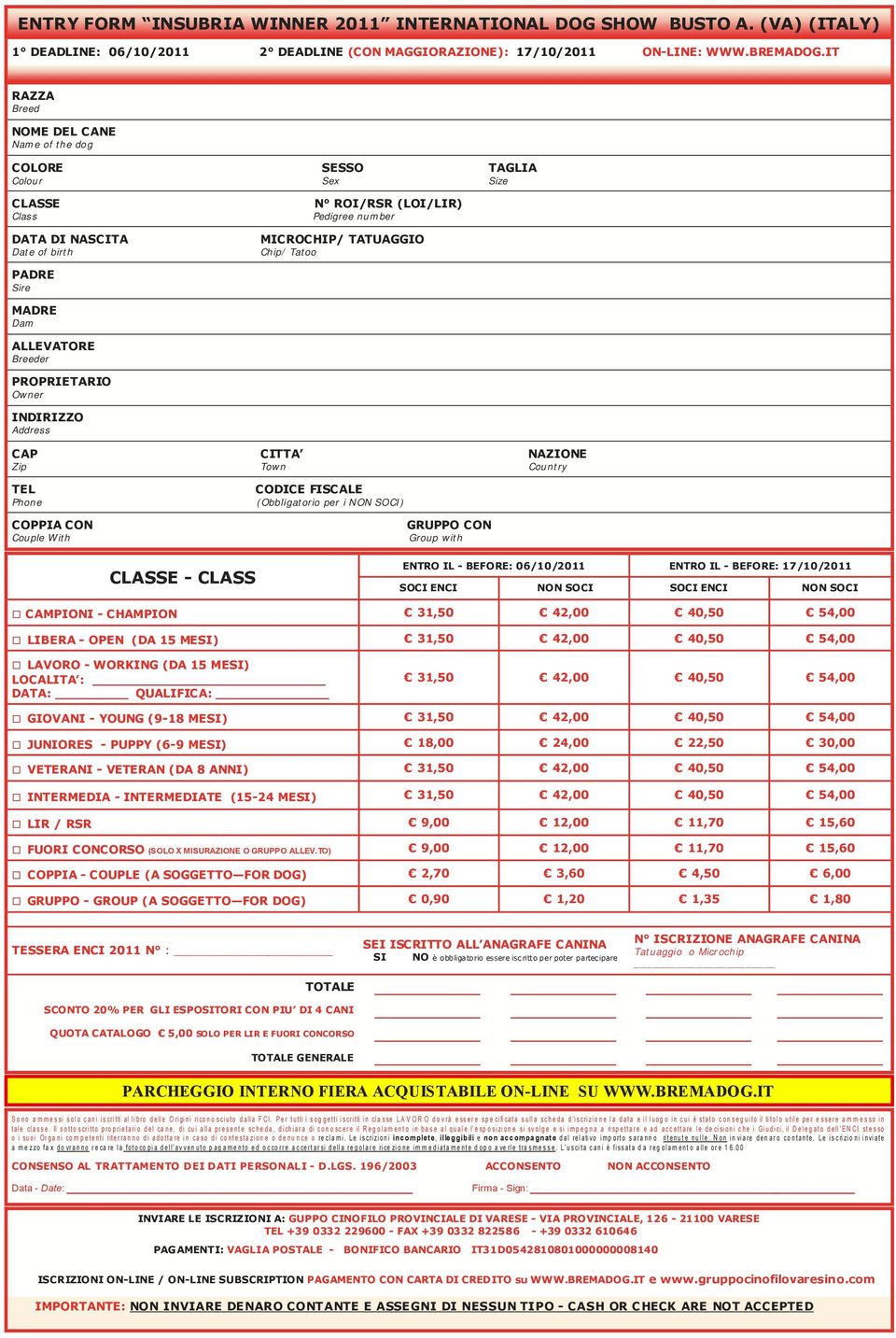 SESSO Sex N ROI/RSR (LOI/LIR) Pedigree number MICROCHIP/ TATUAGGIO Chip/ Tatoo CITTA Town CODICE FISCALE (Obbligatorio per i NON SOCI) TAGLIA Size NAZIONE Country COPPIA CON Couple With GRUPPO CON