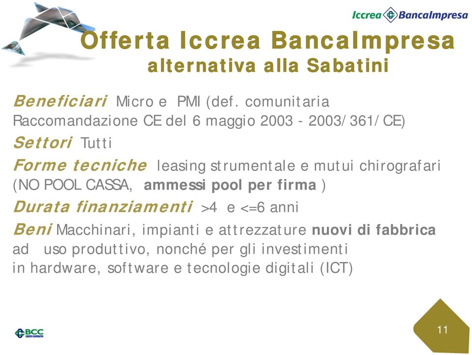 mutui chirografari (NO POOL CASSA, ammessi pool per firma ) Durata finanziamenti >4 e <=6 anni Beni Macchinari,