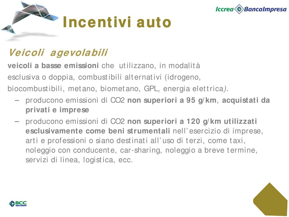 producono emissioni di CO2 non superiori a 95 g/km, acquistati da privati e imprese producono emissioni di CO2 non superiori a 120 g/km