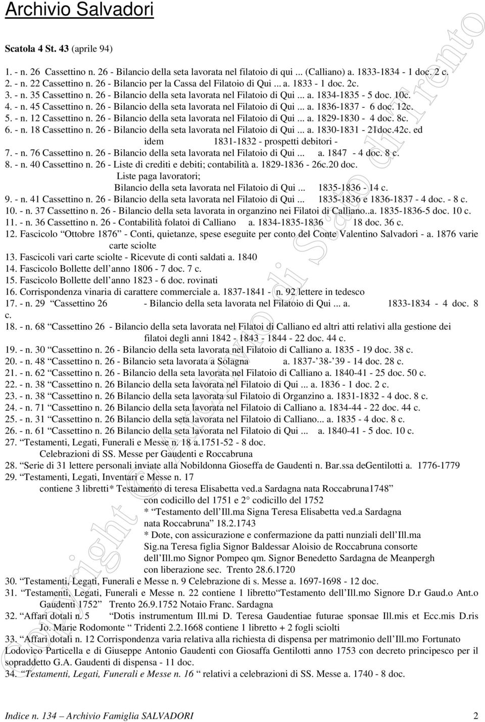 26 - Bilancio della seta lavorata nel Filatoio di Qui... a. 1836-1837 - 6 doc. 12c. 5. - n. 12 Cassettino n. 26 - Bilancio della seta lavorata nel Filatoio di Qui... a. 1829-1830 - 4 doc. 8c. 6. - n. 18 Cassettino n.