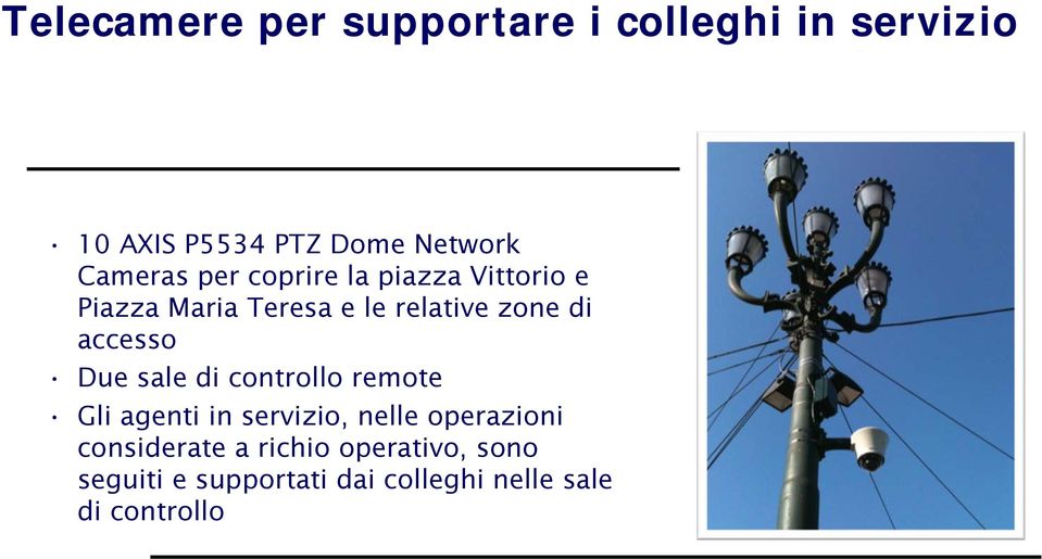 accesso Due sale di controllo remote Gli agenti in servizio, nelle operazioni